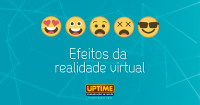 As reações vindas dos efeitos da realidade virtual são diversas